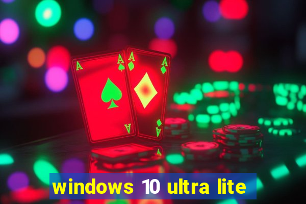 windows 10 ultra lite